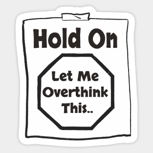 Hold On Let Me Overthink This Sticker